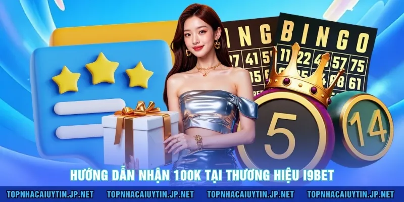 Hướng dẫn nhận 100k tại thương hiệu I9BET