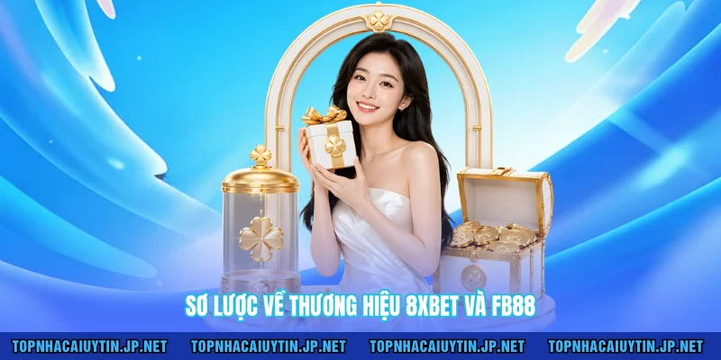 Sơ lược về thương hiệu 8XBET và FB88 