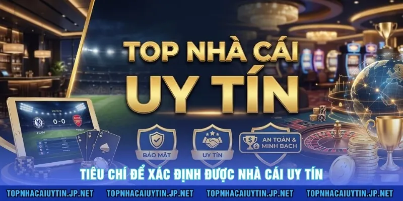 Tiêu chí để xác định được nhà cái uy tín